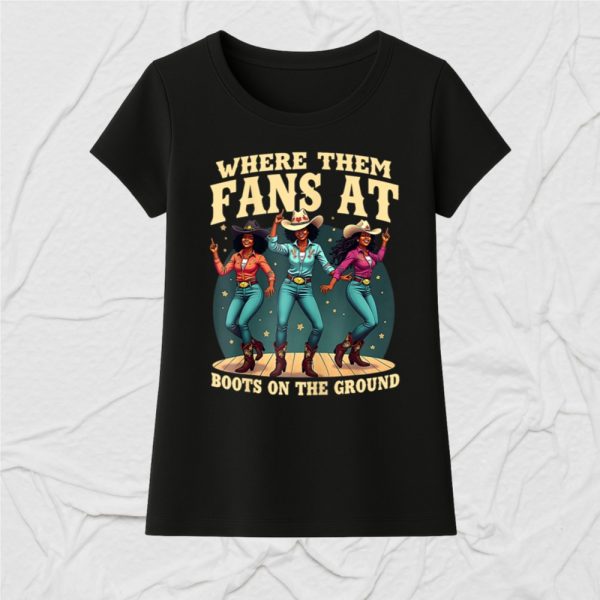 Boots On The Ground Where Them Fans T-Shirt