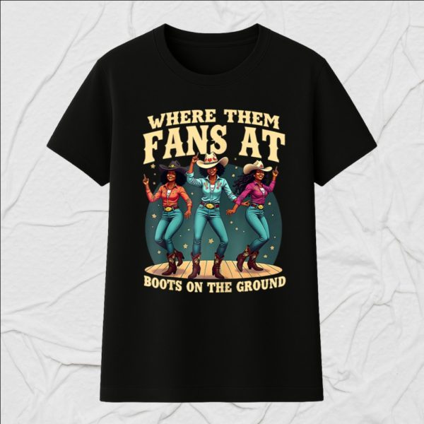 Boots On The Ground Where Them Fans T-Shirt