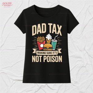 Dad Tax Making Sure It’s Not Poison For Dad T-Shirt
