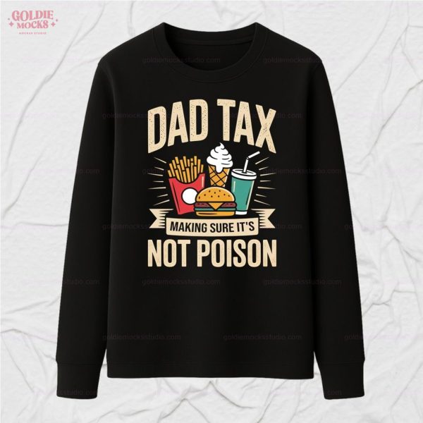 Dad Tax Making Sure It’s Not Poison For Dad T-Shirt