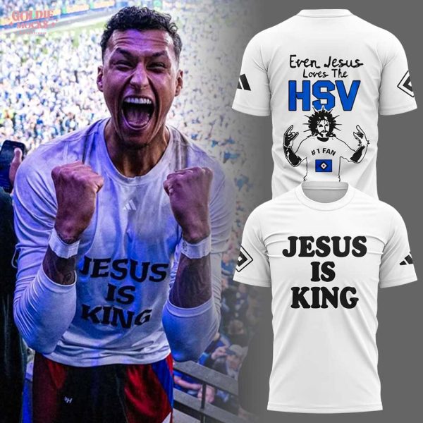 Jesus Is King Even Jesus Loves The HSV 2025 T-Shirt