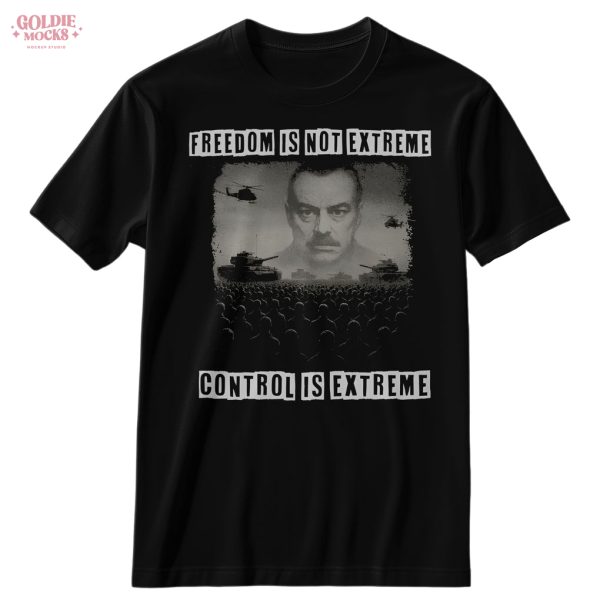 Freedome Is Not Extreme Control Is Extreme Shirt