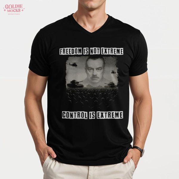 Freedome Is Not Extreme Control Is Extreme Shirt