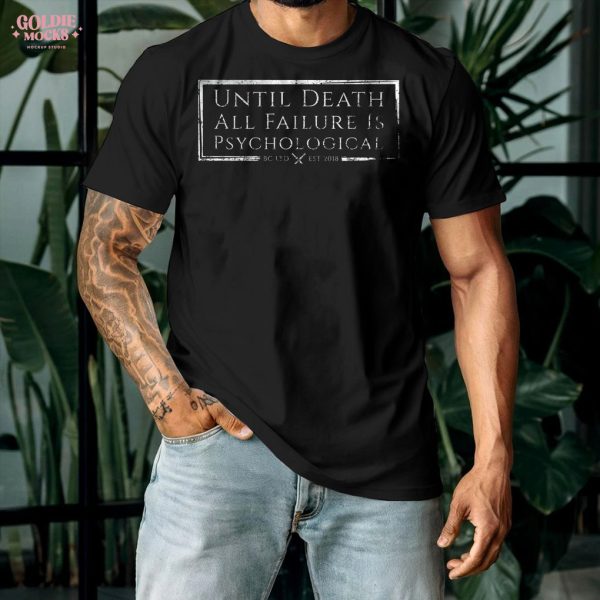Until Death All Failure Is Psychological Shirt