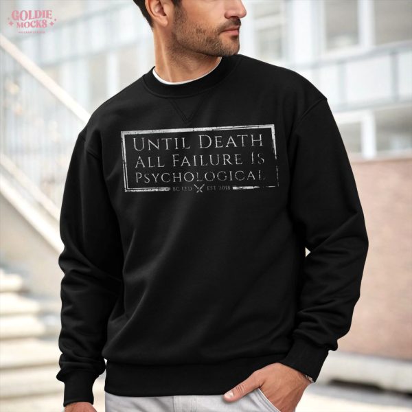Until Death All Failure Is Psychological Shirt