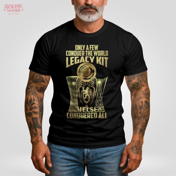 Only A Few Conquer The World Legacy Kit Chelsea Champions 2025 Shirt