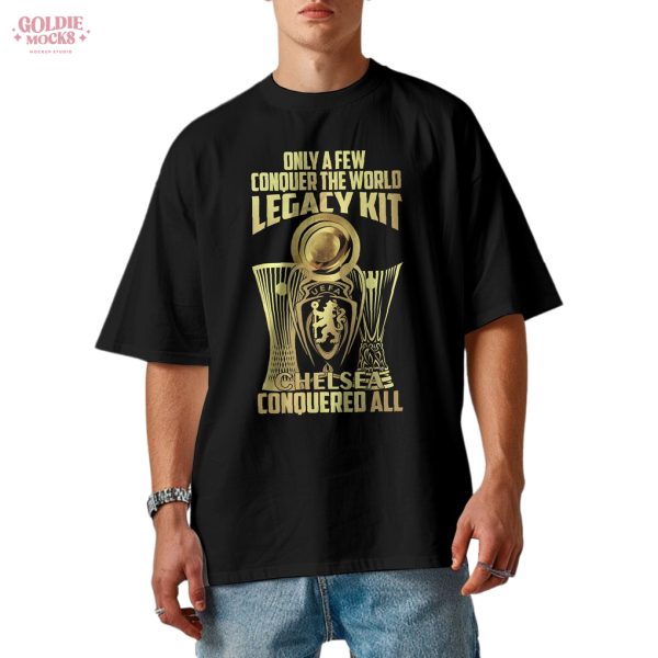 Only A Few Conquer The World Legacy Kit Chelsea Champions 2025 Shirt