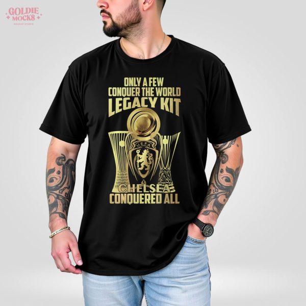 Only A Few Conquer The World Legacy Kit Chelsea Champions 2025 Shirt
