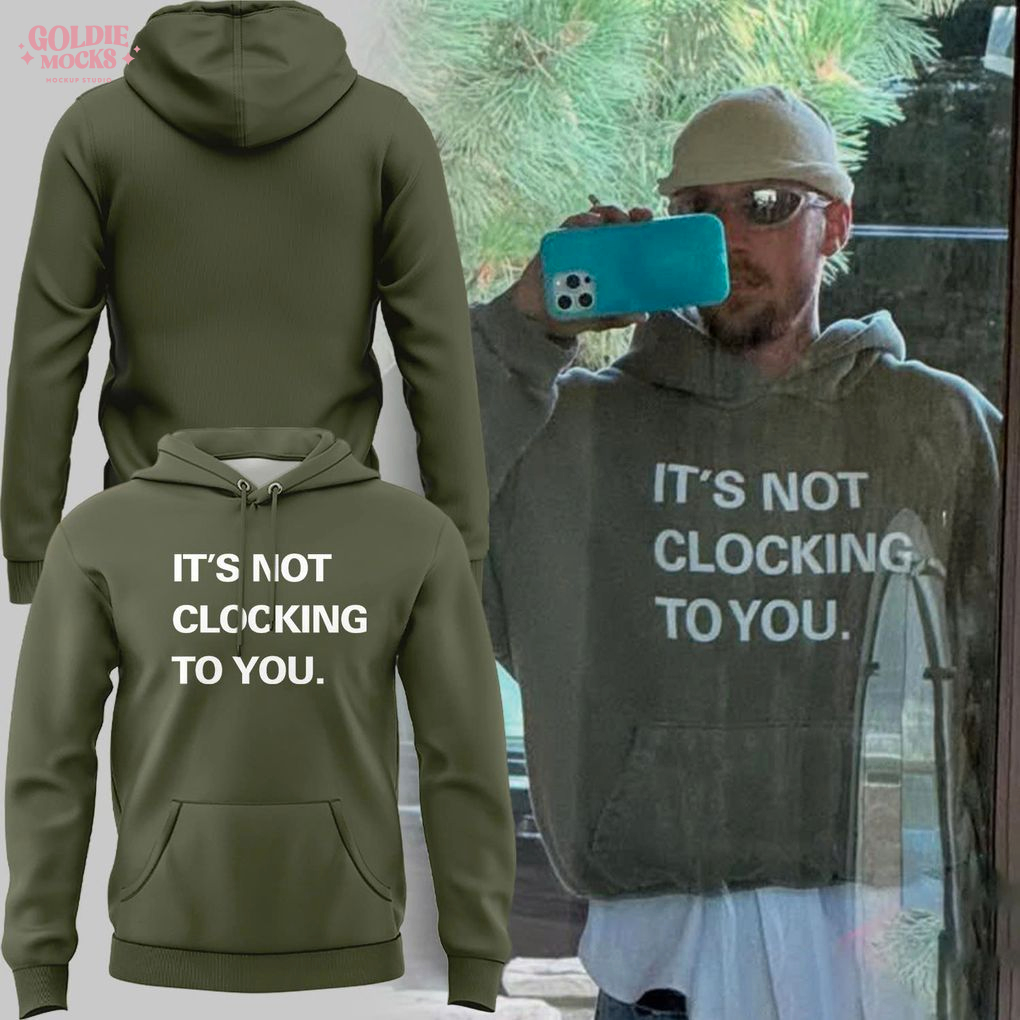 It's Not Clocking To You Justin Hoodie