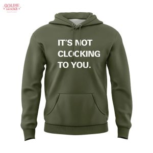 It’s Not Clocking To You Justin Hoodie