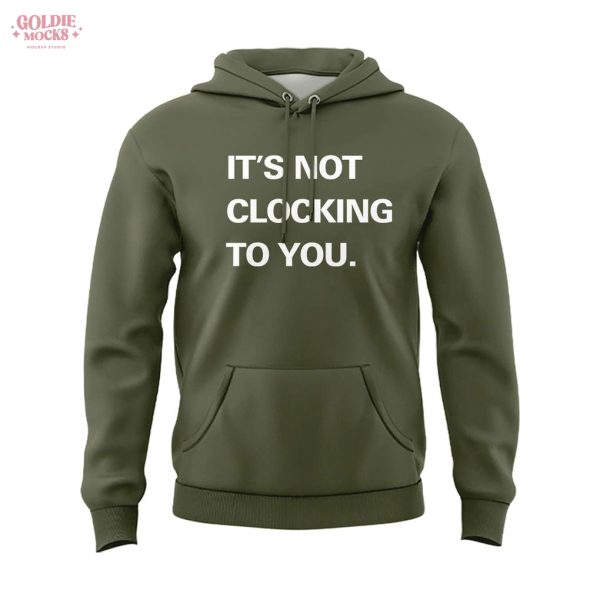 It’s Not Clocking To You Justin Hoodie