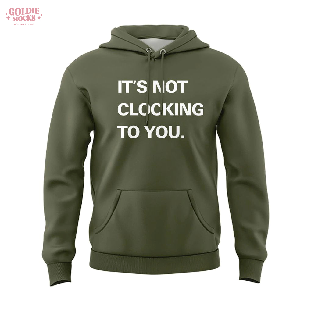 It's Not Clocking To You Justin Hoodie